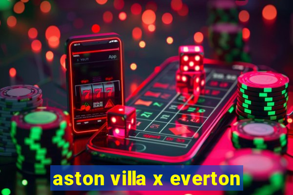 aston villa x everton