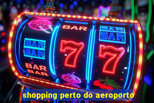 shopping perto do aeroporto