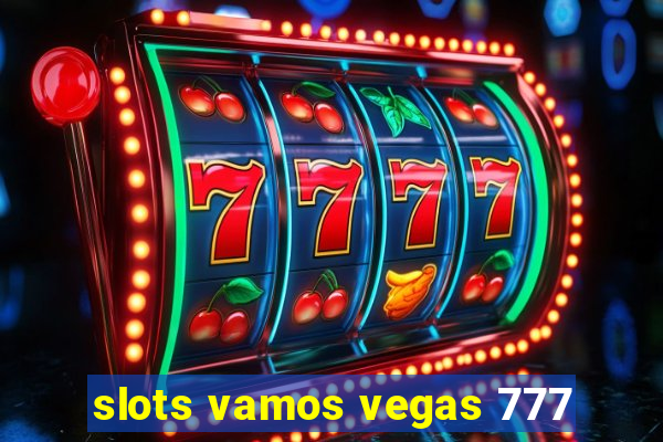 slots vamos vegas 777