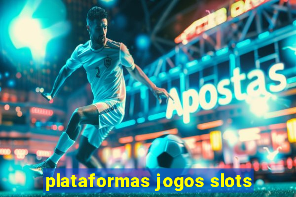 plataformas jogos slots