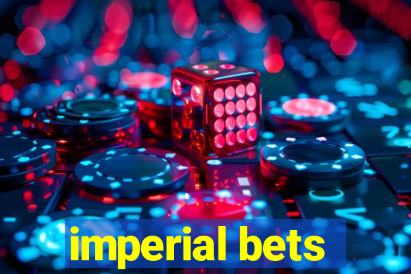 imperial bets