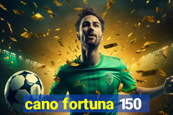 cano fortuna 150