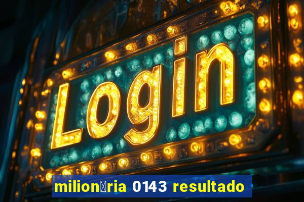 milion谩ria 0143 resultado