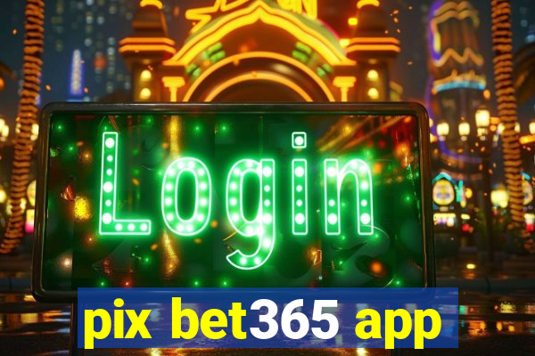 pix bet365 app