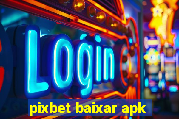 pixbet baixar apk