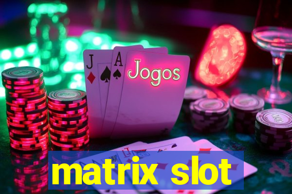 matrix slot