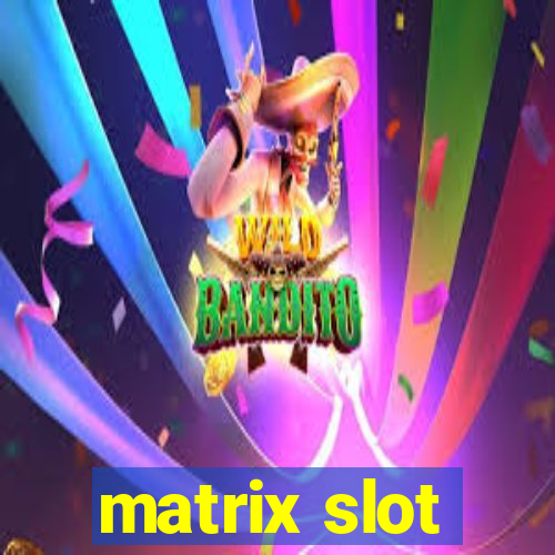 matrix slot