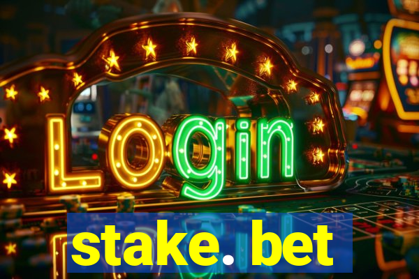 stake. bet