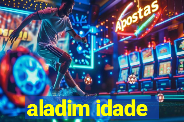 aladim idade