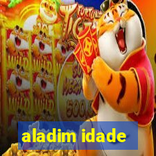 aladim idade