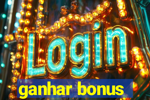 ganhar bonus