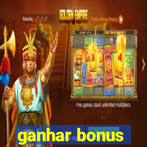 ganhar bonus