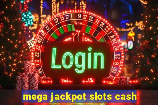 mega jackpot slots cash