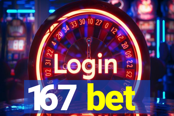 167 bet