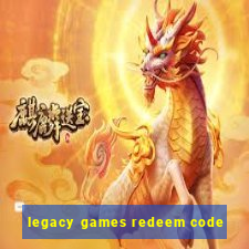 legacy games redeem code