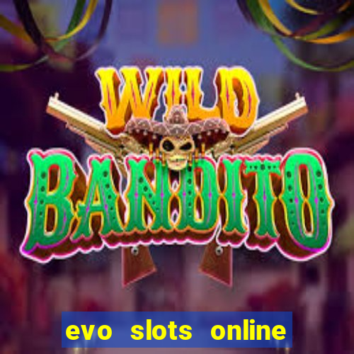 evo slots online casino 777