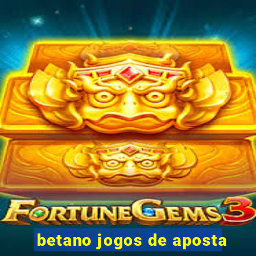 betano jogos de aposta