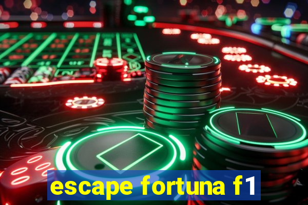 escape fortuna f1