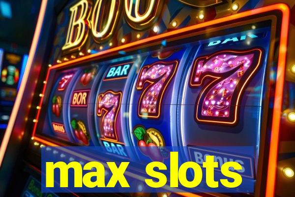 max slots