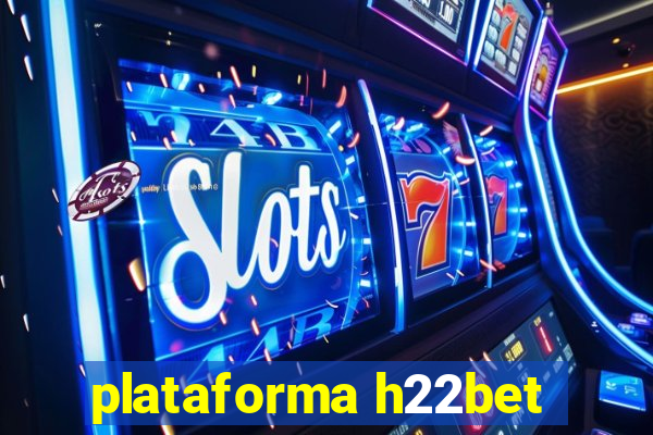 plataforma h22bet