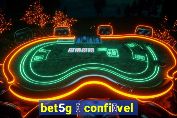 bet5g 茅 confi谩vel