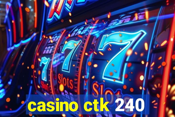 casino ctk 240