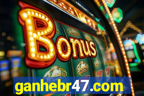 ganhebr47.com