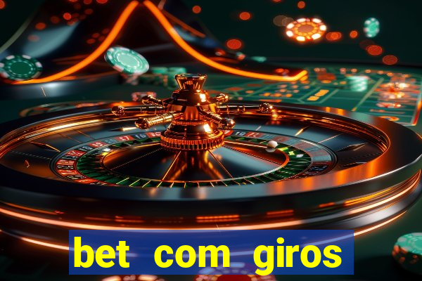 bet com giros gratis sem deposito