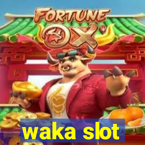 waka slot