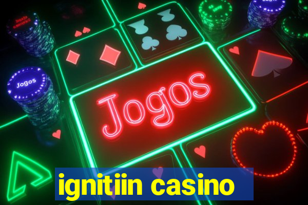 ignitiin casino