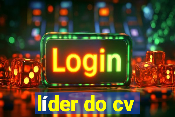 líder do cv