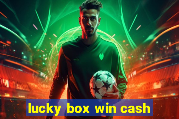 lucky box win cash