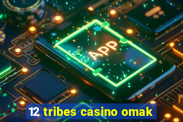 12 tribes casino omak