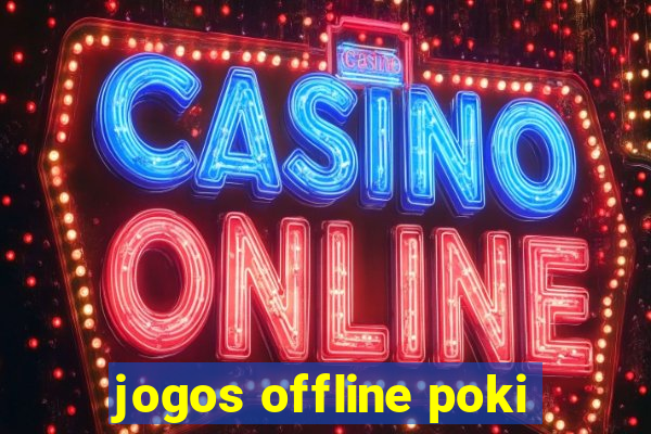 jogos offline poki