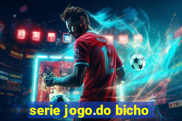 serie jogo.do bicho