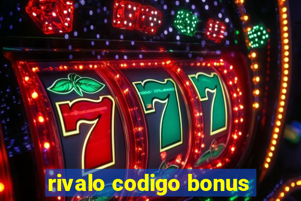 rivalo codigo bonus