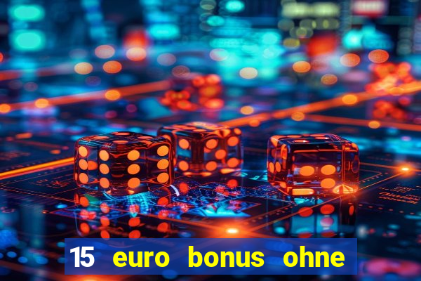 15 euro bonus ohne einzahlung casino