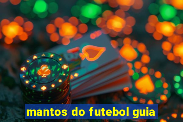 mantos do futebol guia