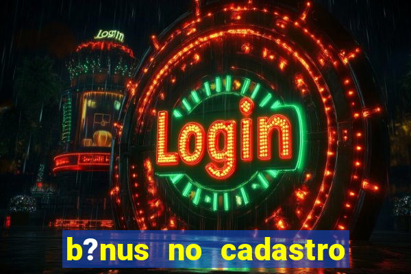 b?nus no cadastro sem depósito casino