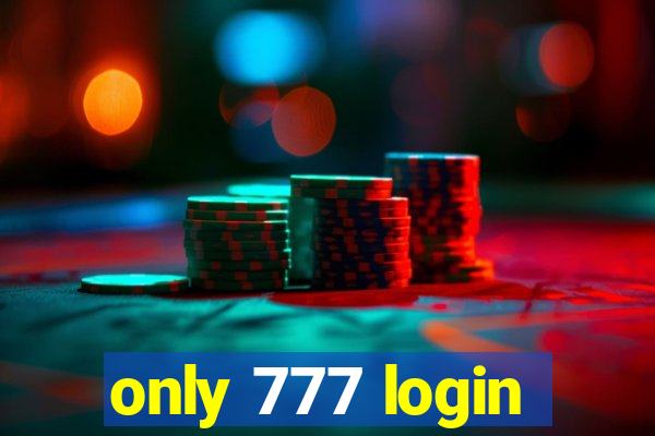 only 777 login