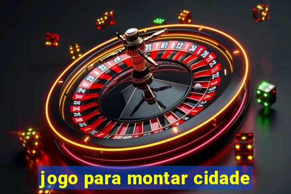 jogo para montar cidade