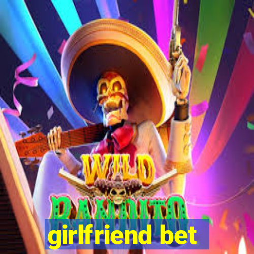 girlfriend bet