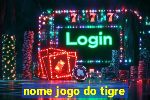 nome jogo do tigre