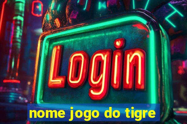 nome jogo do tigre