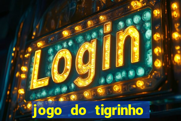 jogo do tigrinho com b么nus gr谩tis