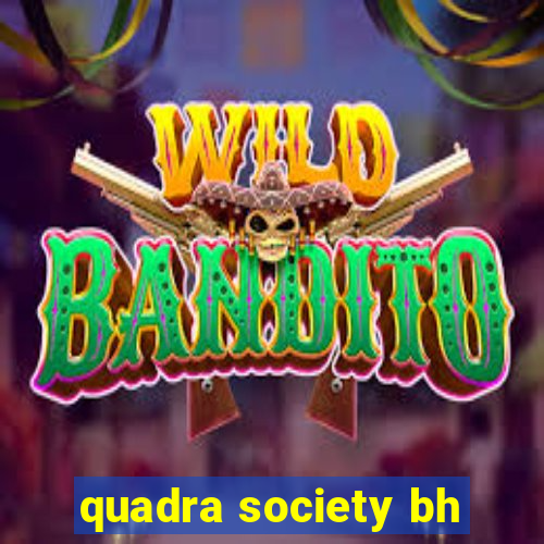 quadra society bh