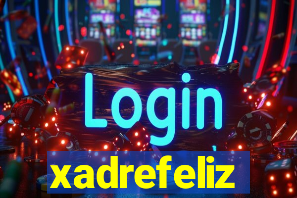 xadrefeliz