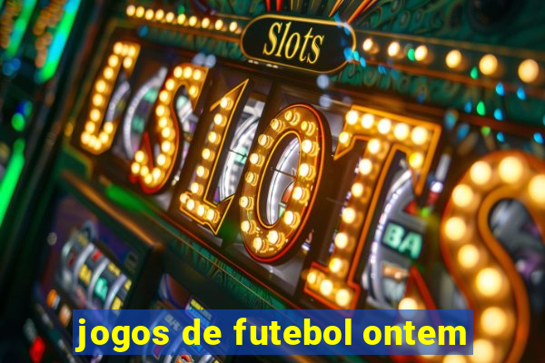 jogos de futebol ontem