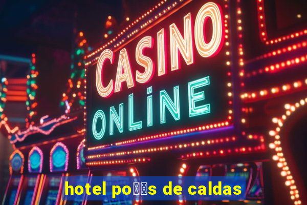 hotel po鑾給s de caldas