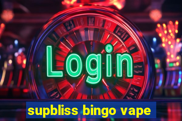 supbliss bingo vape